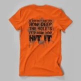 ProSport Outdoors It doesn't matter how deep the hole is T-shirt